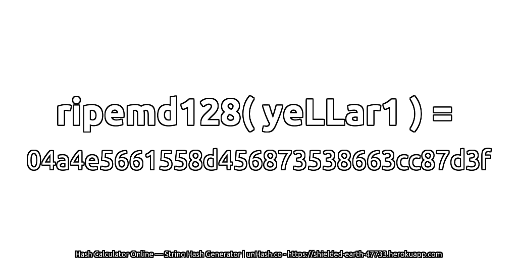 ripemd128( yeLLar1 ) = 04a4e5661558d456873538663cc87d3f | unHash.co