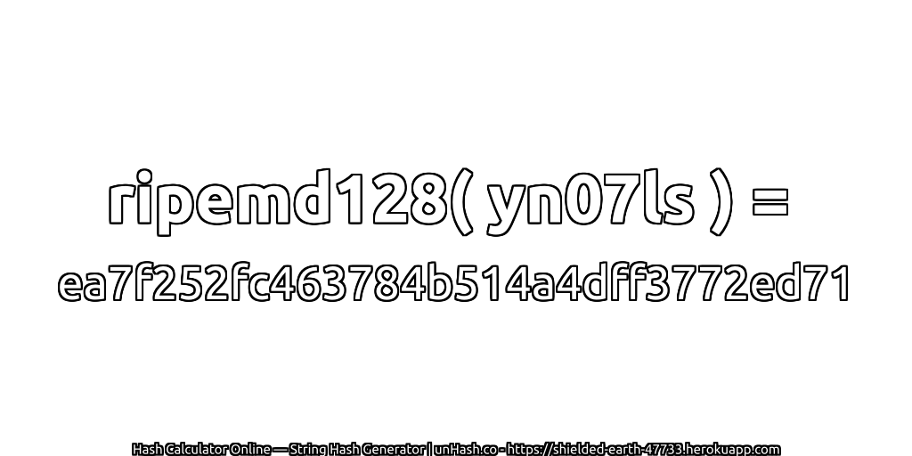 ripemd128( yn07ls ) = ea7f252fc463784b514a4dff3772ed71 | unHash.co