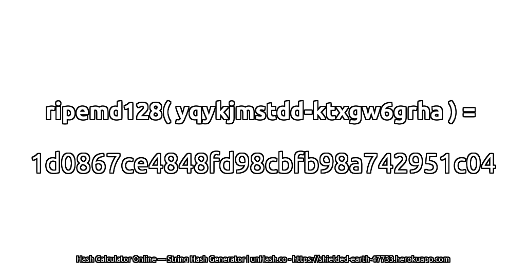 ripemd128( yqykjmstdd-ktxgw6grha ) = 1d0867ce4848fd98cbfb98a742951c04 | unHash.co