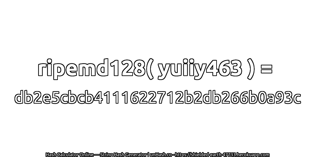 ripemd128( yuiiy463 ) = db2e5cbcb4111622712b2db266b0a93c | unHash.co