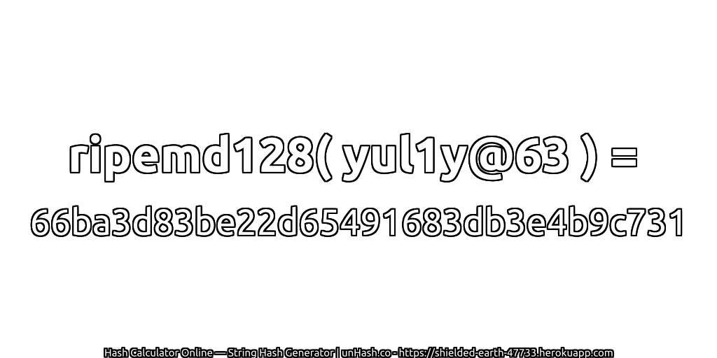 ripemd128( yul1y@63 ) = 66ba3d83be22d65491683db3e4b9c731 | unHash.co