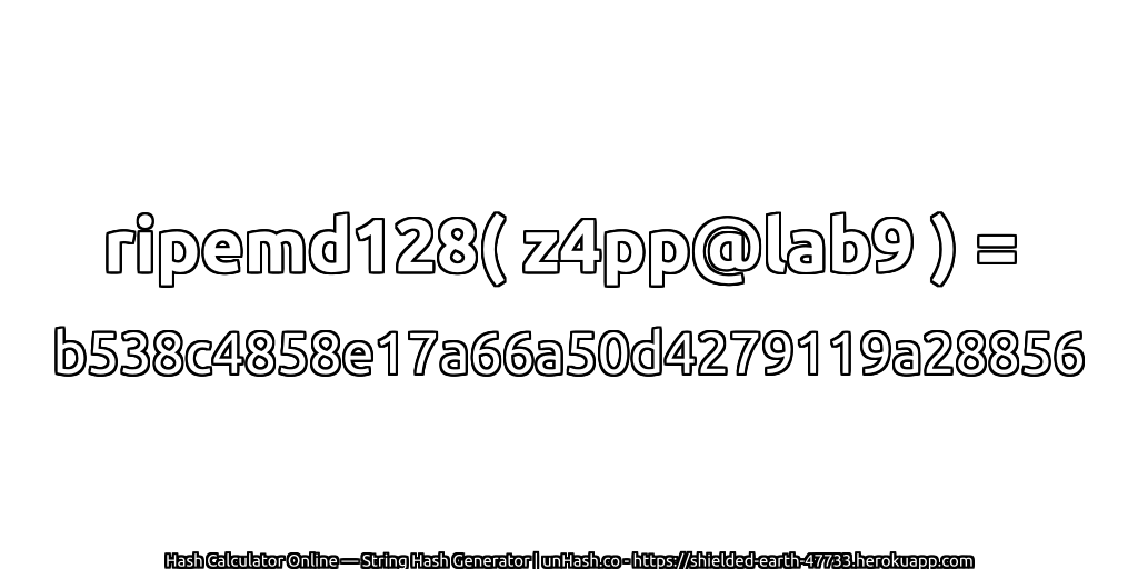 ripemd128( z4pp@lab9 ) = b538c4858e17a66a50d4279119a28856 | unHash.co