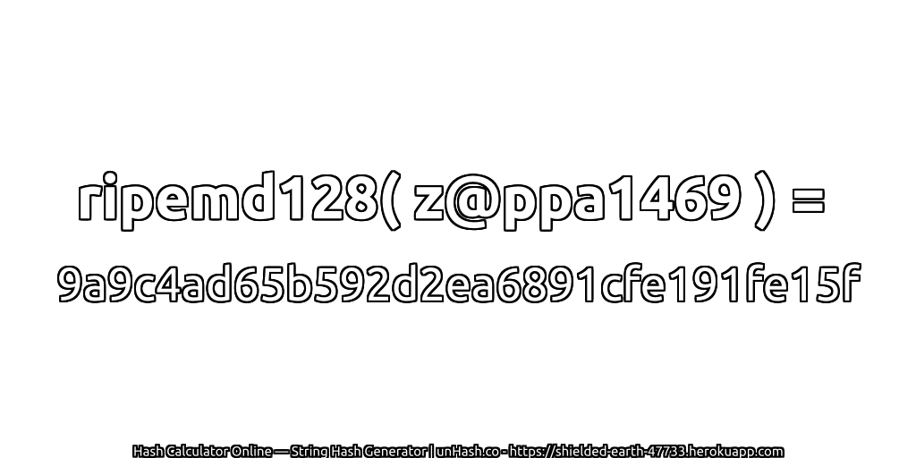 ripemd128( z@ppa1469 ) = 9a9c4ad65b592d2ea6891cfe191fe15f | unHash.co