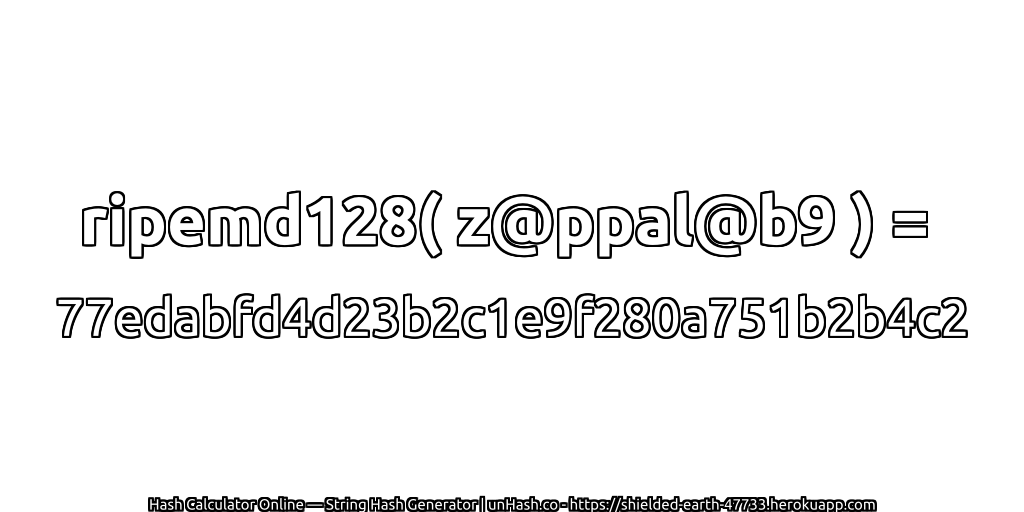ripemd128( z@ppal@b9 ) = 77edabfd4d23b2c1e9f280a751b2b4c2 | unHash.co