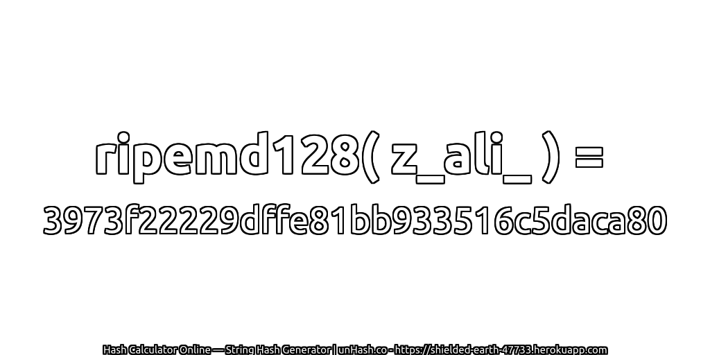 ripemd128( z_ali_ ) = 3973f22229dffe81bb933516c5daca80 | unHash.co