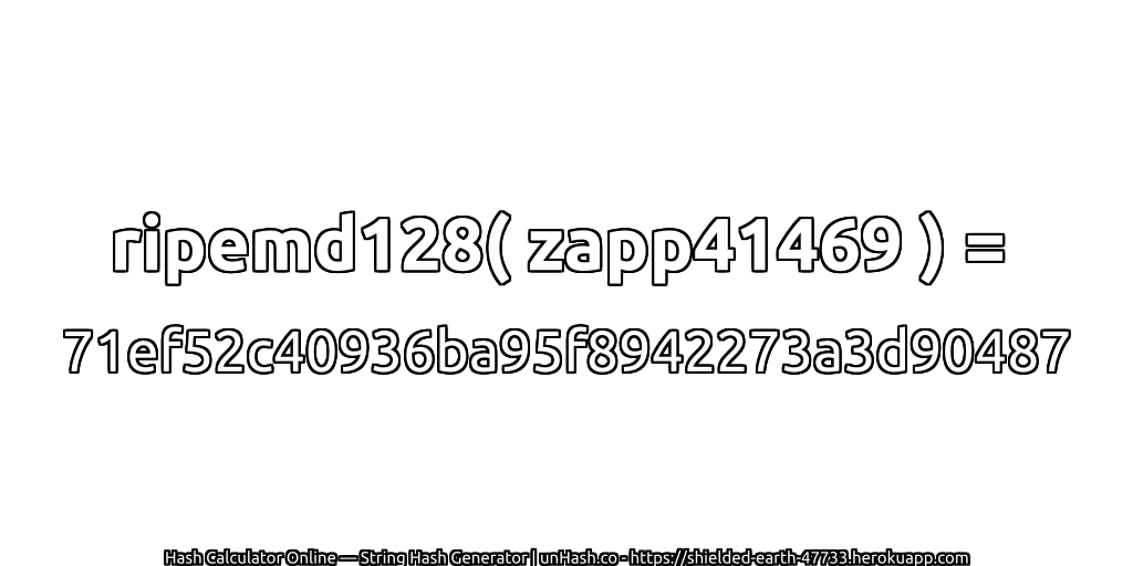 ripemd128( zapp41469 ) = 71ef52c40936ba95f8942273a3d90487 | unHash.co