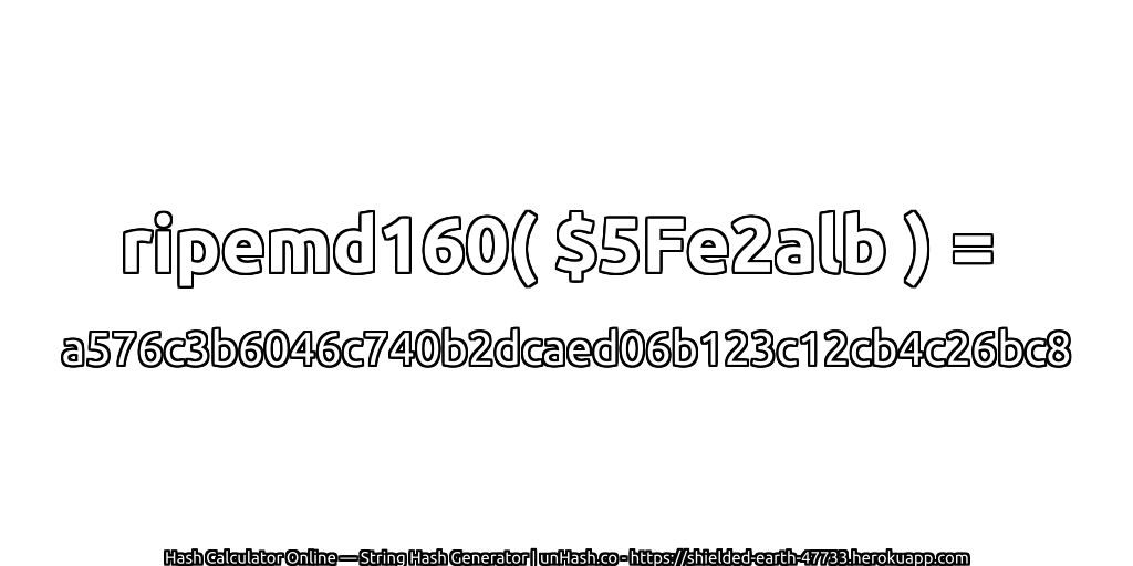 ripemd160( $5Fe2alb ) = a576c3b6046c740b2dcaed06b123c12cb4c26bc8 | unHash.co