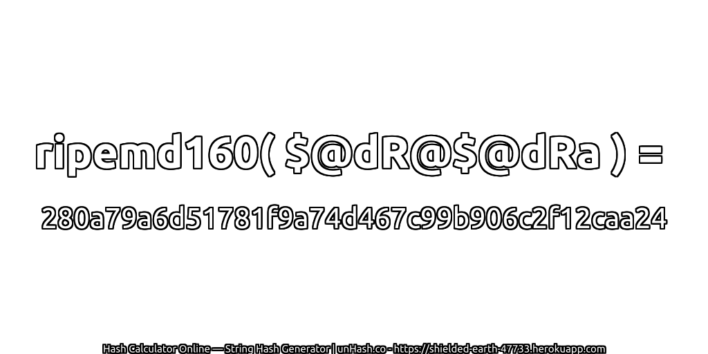 ripemd160( $@dR@$@dRa ) = 280a79a6d51781f9a74d467c99b906c2f12caa24 | unHash.co