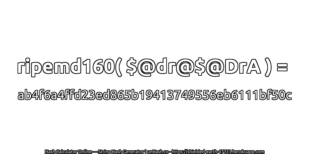ripemd160( $@dr@$@DrA ) = ab4f6a4ffd23ed865b19413749556eb6111bf50c | unHash.co