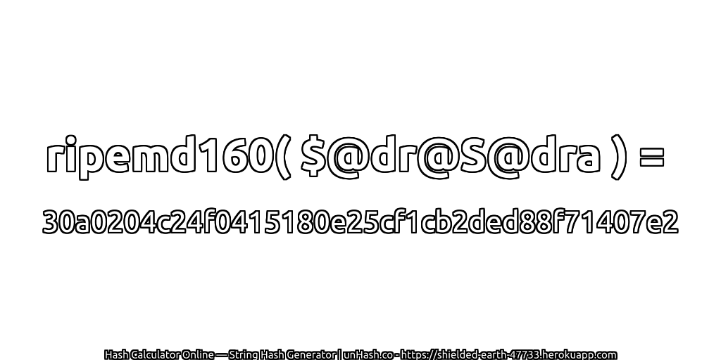 ripemd160( $@dr@S@dra ) = 30a0204c24f0415180e25cf1cb2ded88f71407e2 | unHash.co