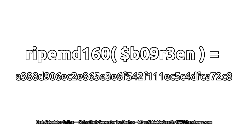 ripemd160( $b09r3en ) = a388d906ec2e865e3e6f542f111ec5c4dfca72c8 | unHash.co