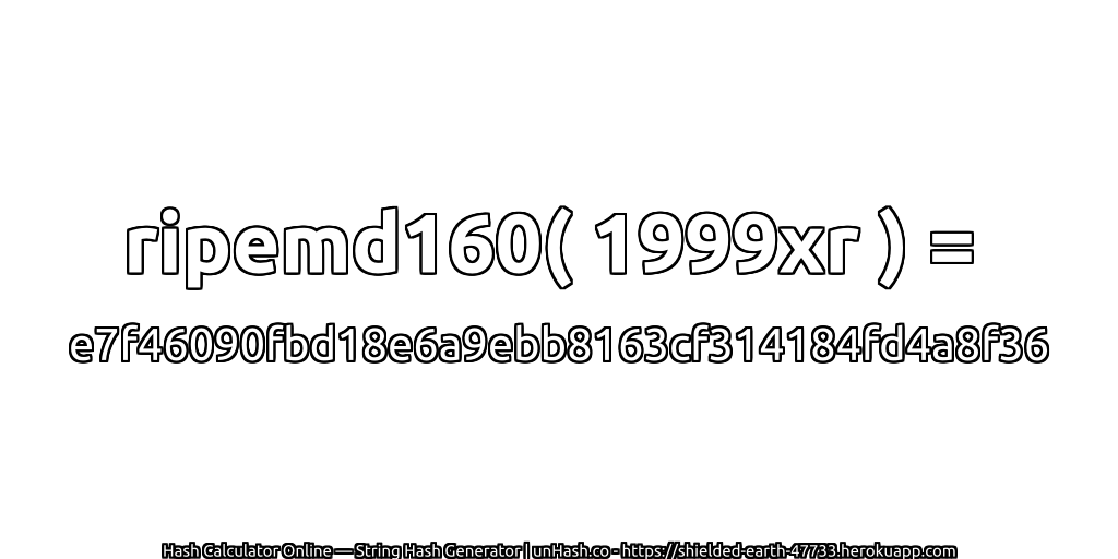 ripemd160( 1999xr ) = e7f46090fbd18e6a9ebb8163cf314184fd4a8f36 | unHash.co