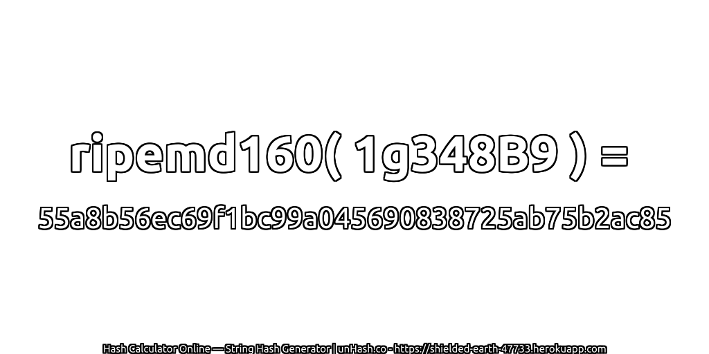 ripemd160( 1g348B9 ) = 55a8b56ec69f1bc99a045690838725ab75b2ac85 | unHash.co