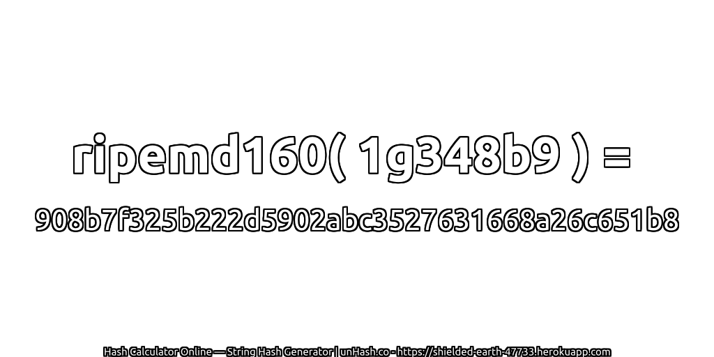 ripemd160( 1g348b9 ) = 908b7f325b222d5902abc3527631668a26c651b8 | unHash.co