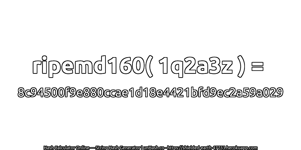 ripemd160( 1q2a3z ) = 8c94500f9e880ccae1d18e4421bfd9ec2a59a029 | unHash.co