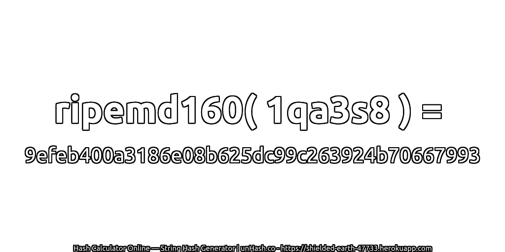 ripemd160( 1qa3s8 ) = 9efeb400a3186e08b625dc99c263924b70667993 | unHash.co