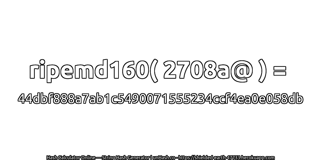 ripemd160( 2708a@ ) = 44dbf888a7ab1c5490071555234ccf4ea0e058db | unHash.co