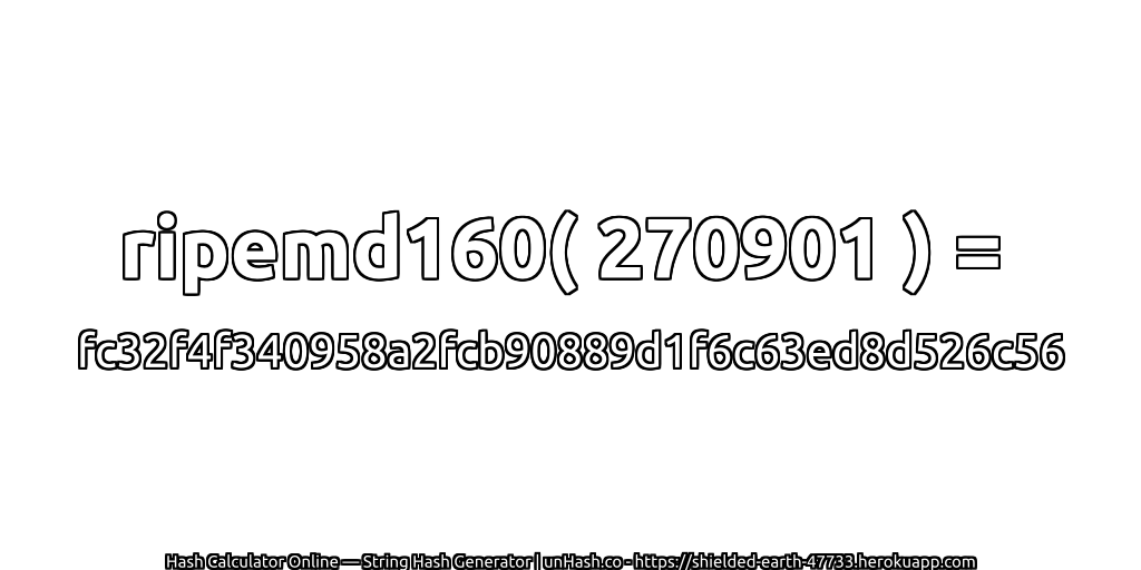 ripemd160( 270901 ) = fc32f4f340958a2fcb90889d1f6c63ed8d526c56 | unHash.co
