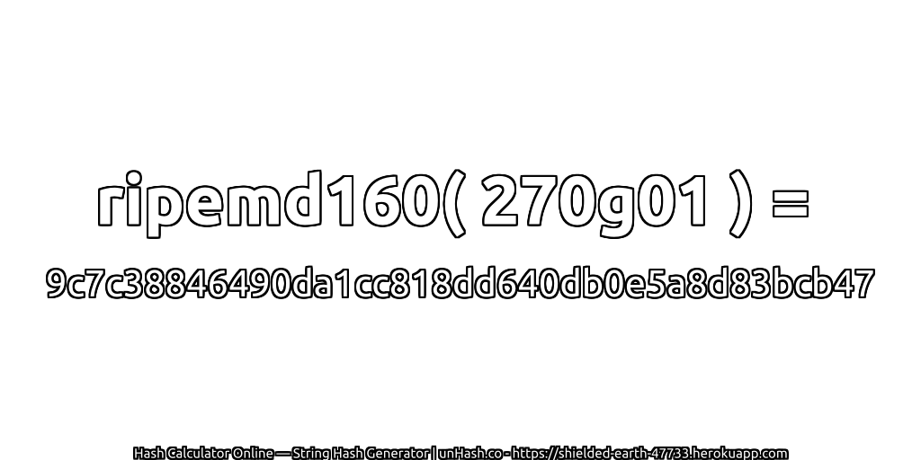 ripemd160( 270g01 ) = 9c7c38846490da1cc818dd640db0e5a8d83bcb47 | unHash.co