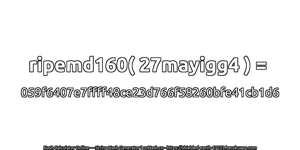 ripemd160( 27mayigg4 ) = 059f6407e7ffff48ce23d766f58260bfe41cb1d6 | unHash.co
