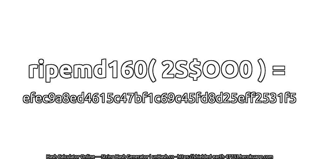 ripemd160( 2S$OO0 ) = efec9a8ed4615c47bf1c69c45fd8d25eff2531f5 | unHash.co