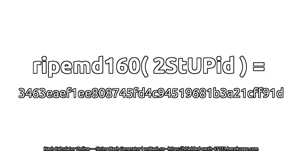 ripemd160( 2StUPid ) = 3463eaef1ee808745fd4c94519681b3a21cff91d | unHash.co