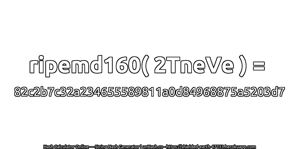 ripemd160( 2TneVe ) = 82c2b7c32a234655589811a0d84968875a5203d7 | unHash.co