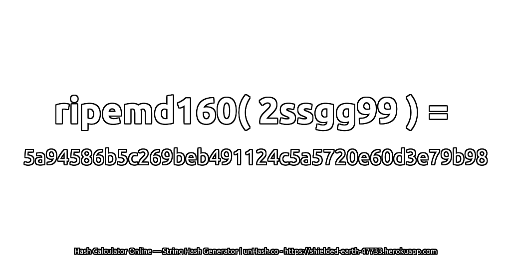ripemd160( 2ssgg99 ) = 5a94586b5c269beb491124c5a5720e60d3e79b98 | unHash.co