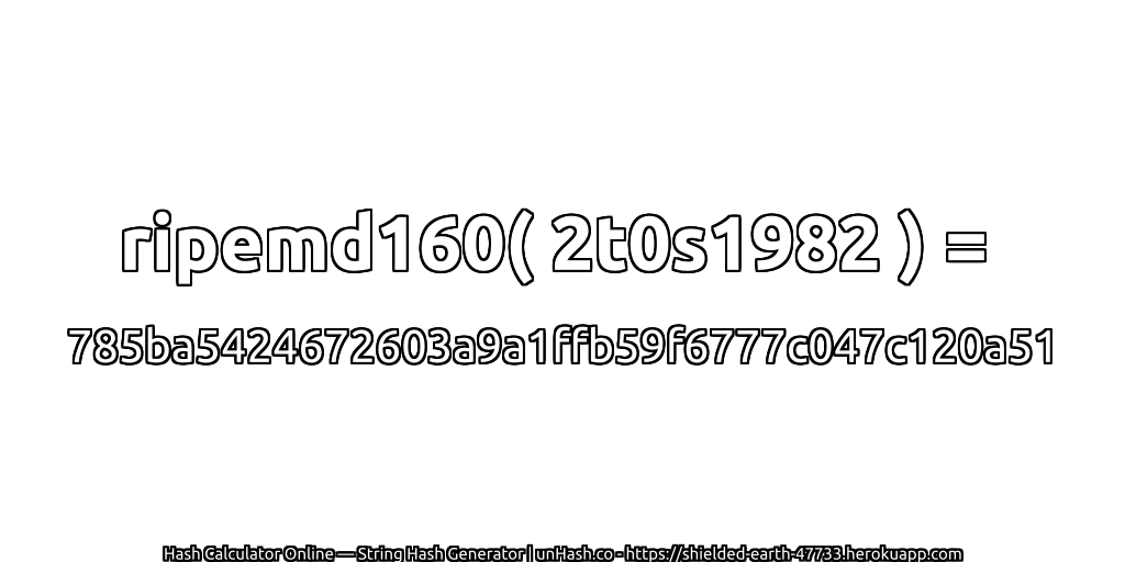 ripemd160( 2t0s1982 ) = 785ba5424672603a9a1ffb59f6777c047c120a51 | unHash.co
