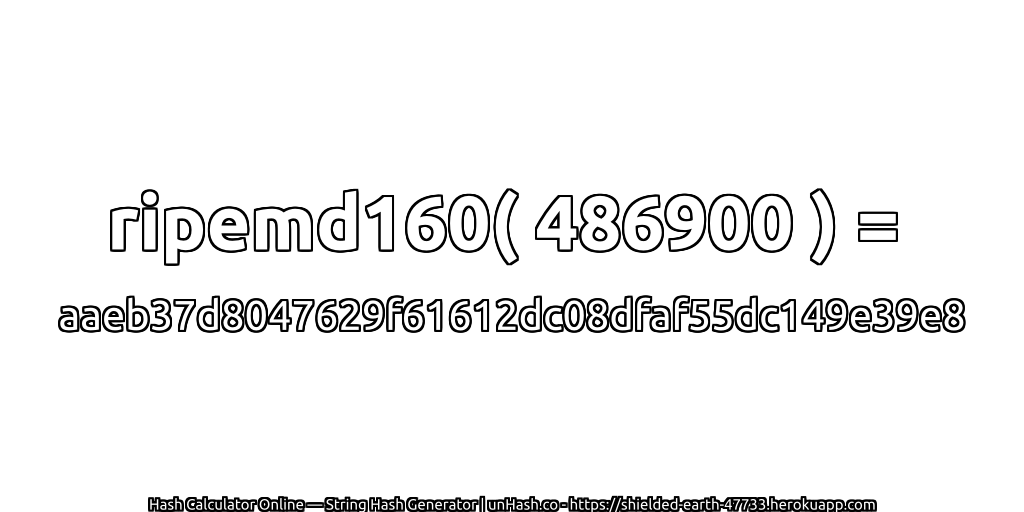 ripemd160( 486900 ) = aaeb37d8047629f61612dc08dfaf55dc149e39e8 | unHash.co