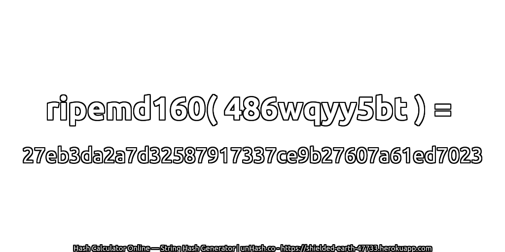 ripemd160( 486wqyy5bt ) = 27eb3da2a7d32587917337ce9b27607a61ed7023 | unHash.co