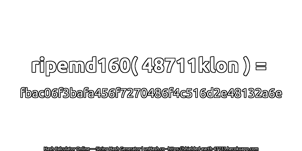 ripemd160( 48711klon ) = fbac06f3bafa456f7270486f4c516d2e48132a6e | unHash.co