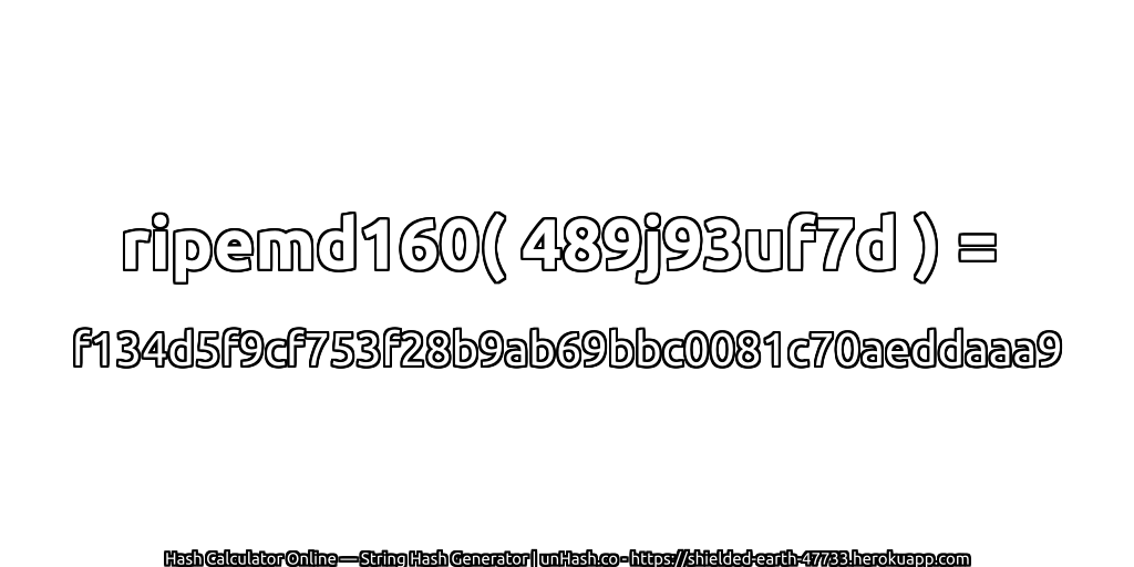 ripemd160( 489j93uf7d ) = f134d5f9cf753f28b9ab69bbc0081c70aeddaaa9 | unHash.co