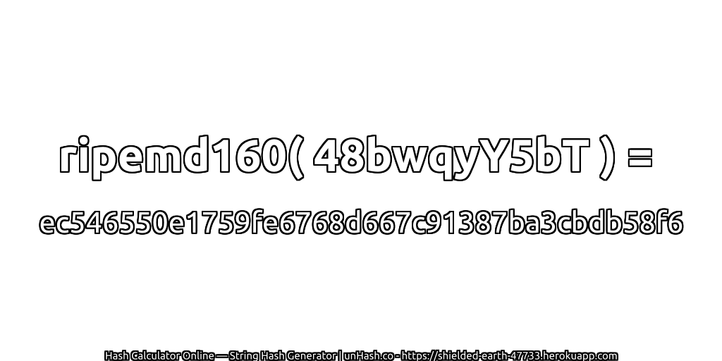 ripemd160( 48bwqyY5bT ) = ec546550e1759fe6768d667c91387ba3cbdb58f6 | unHash.co