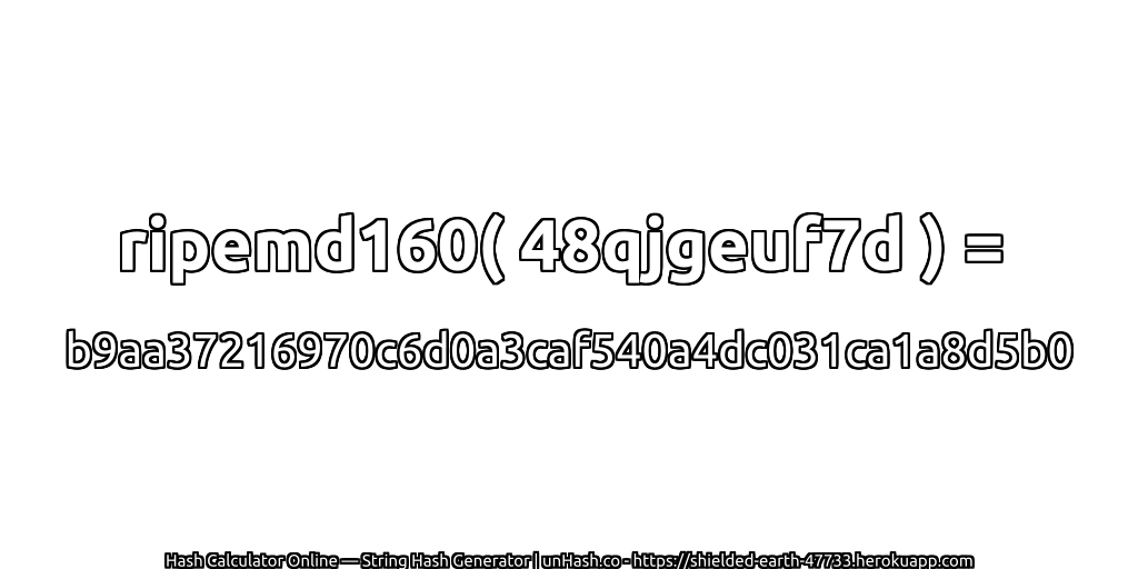 ripemd160( 48qjgeuf7d ) = b9aa37216970c6d0a3caf540a4dc031ca1a8d5b0 | unHash.co