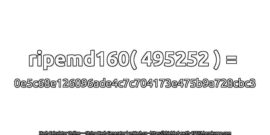 ripemd160( 495252 ) = 0e5c68e126096ade4c7c704173e475b9a728cbc3 | unHash.co