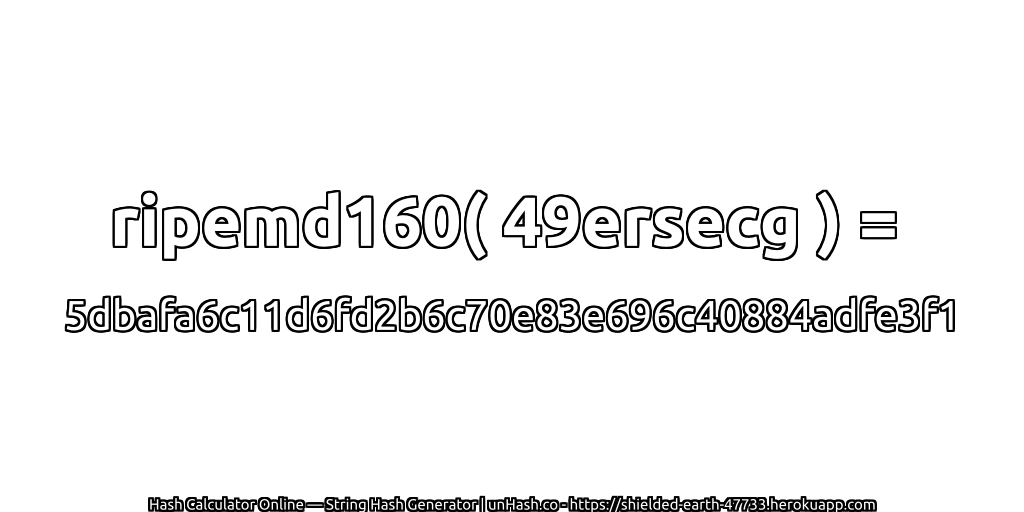 ripemd160( 49ersecg ) = 5dbafa6c11d6fd2b6c70e83e696c40884adfe3f1 | unHash.co