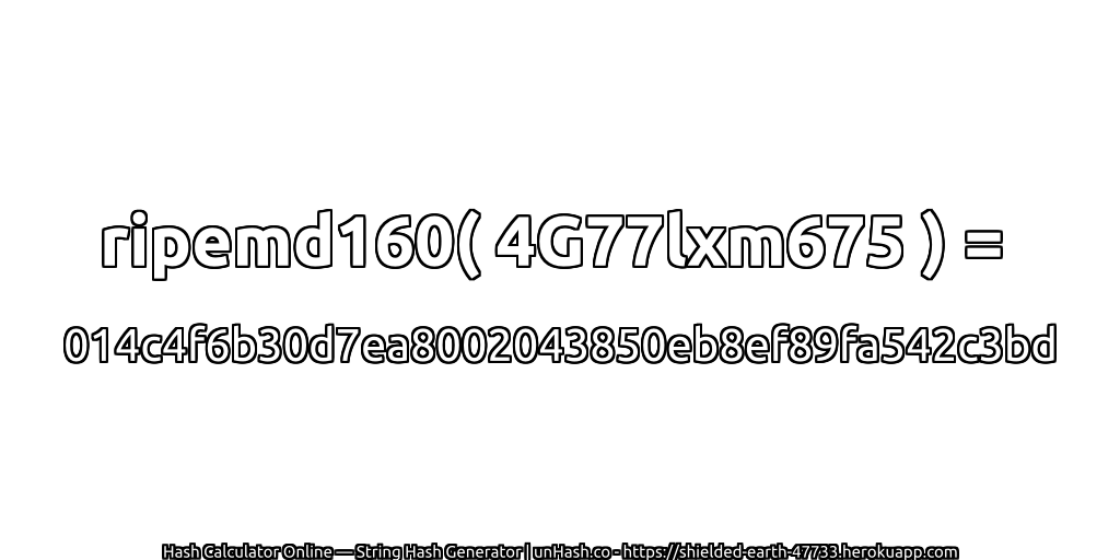 ripemd160( 4G77lxm675 ) = 014c4f6b30d7ea8002043850eb8ef89fa542c3bd | unHash.co