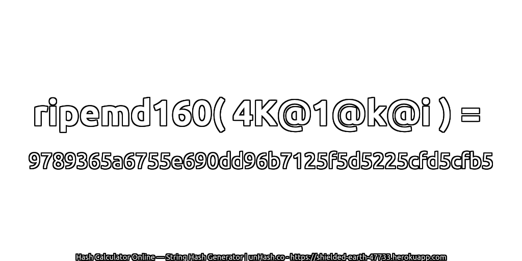 ripemd160( 4K@1@k@i ) = 9789365a6755e690dd96b7125f5d5225cfd5cfb5 | unHash.co