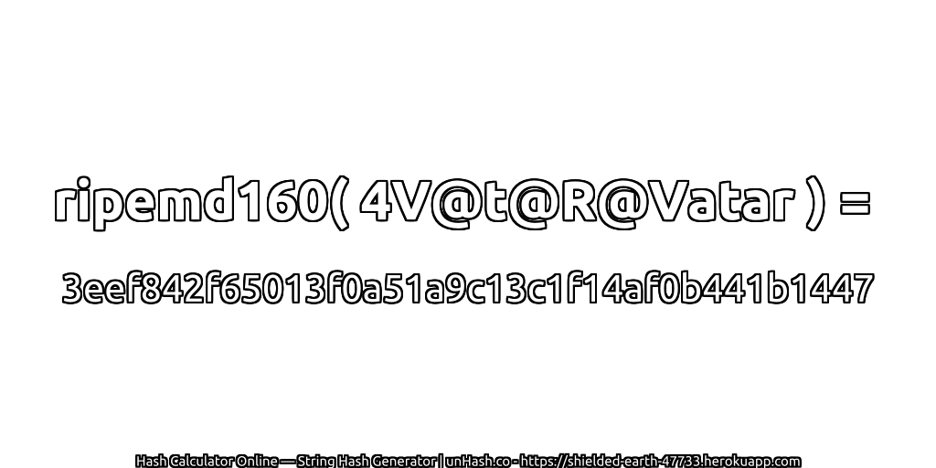 ripemd160( 4V@t@R@Vatar ) = 3eef842f65013f0a51a9c13c1f14af0b441b1447 | unHash.co