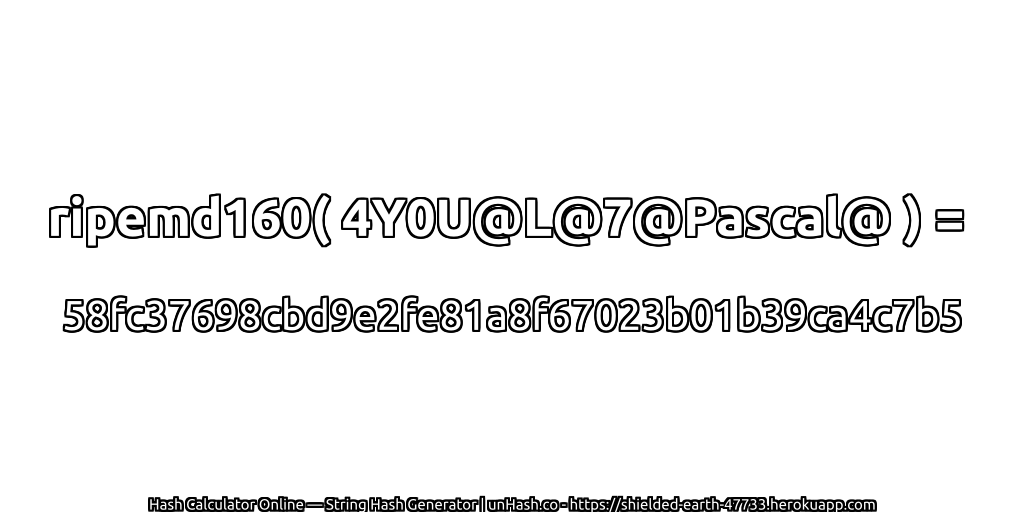 ripemd160( 4Y0U@L@7@Pascal@ ) = 58fc37698cbd9e2fe81a8f67023b01b39ca4c7b5 | unHash.co