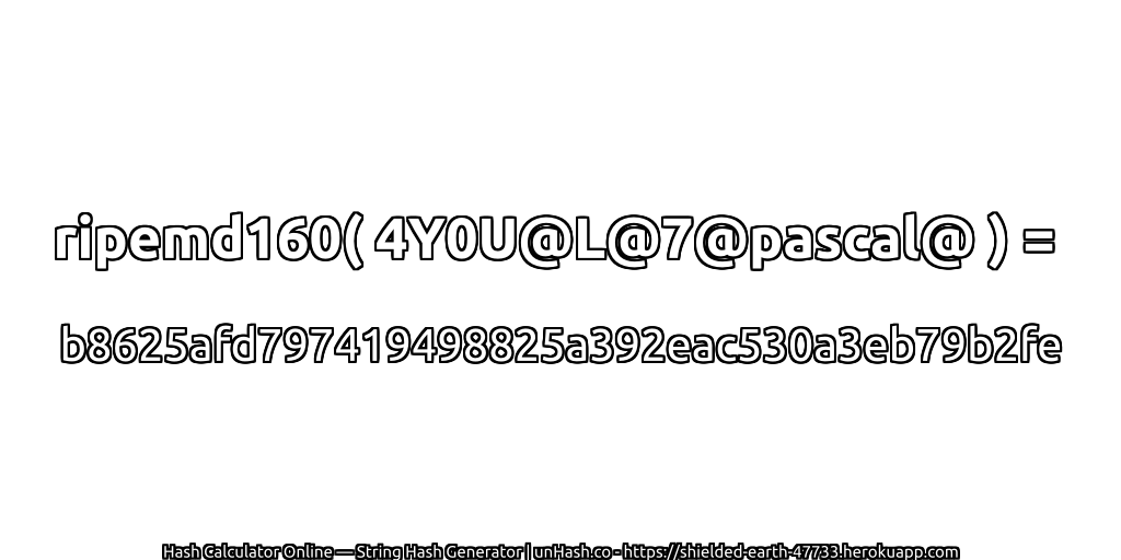 ripemd160( 4Y0U@L@7@pascal@ ) = b8625afd797419498825a392eac530a3eb79b2fe | unHash.co
