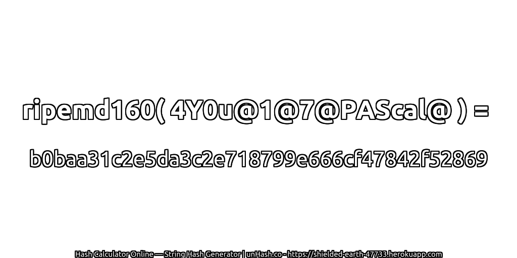 ripemd160( 4Y0u@1@7@PAScal@ ) = b0baa31c2e5da3c2e718799e666cf47842f52869 | unHash.co