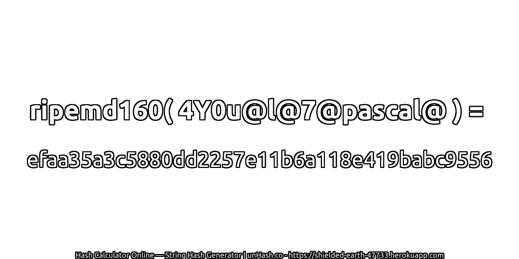 ripemd160( 4Y0u@l@7@pascal@ ) = efaa35a3c5880dd2257e11b6a118e419babc9556 | unHash.co