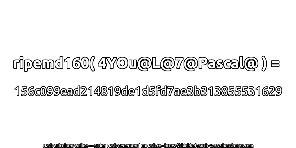 ripemd160( 4YOu@L@7@Pascal@ ) = 156c099ead214819de1d5fd7ae3b313855531629 | unHash.co