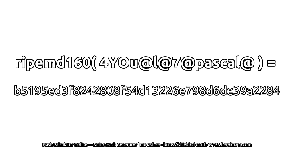 ripemd160( 4YOu@l@7@pascal@ ) = b5195ed3f8242808f54d13226e798d6de39a2284 | unHash.co