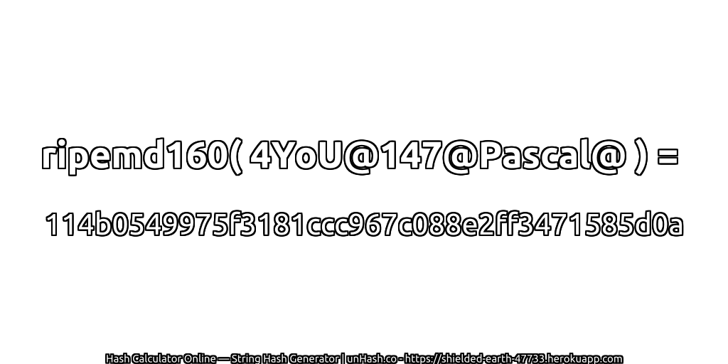 ripemd160( 4YoU@147@Pascal@ ) = 114b0549975f3181ccc967c088e2ff3471585d0a | unHash.co