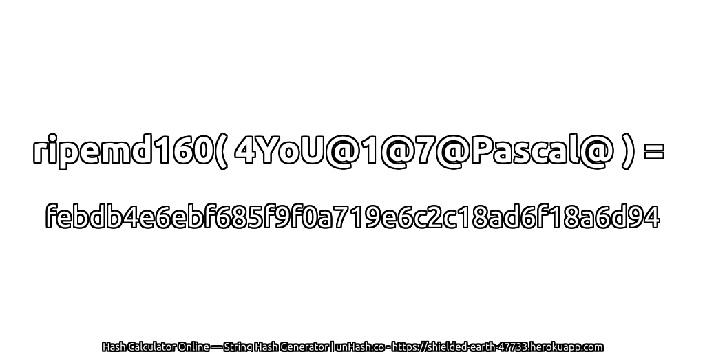 ripemd160( 4YoU@1@7@Pascal@ ) = febdb4e6ebf685f9f0a719e6c2c18ad6f18a6d94 | unHash.co