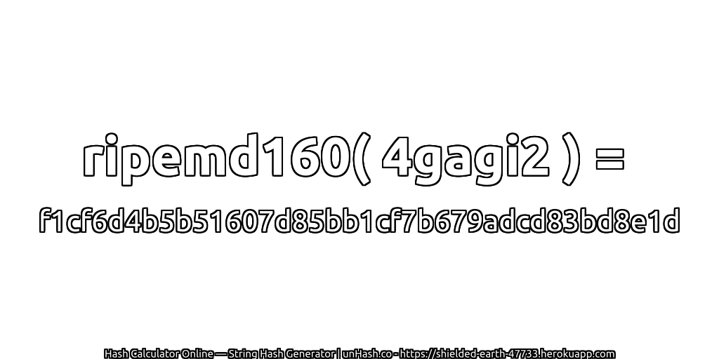 ripemd160( 4gagi2 ) = f1cf6d4b5b51607d85bb1cf7b679adcd83bd8e1d | unHash.co