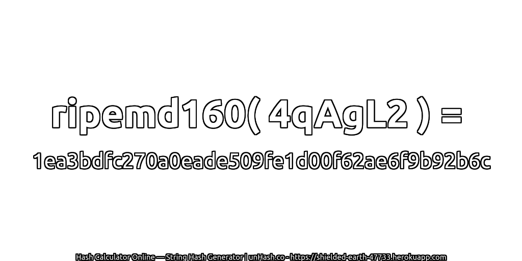 ripemd160( 4qAgL2 ) = 1ea3bdfc270a0eade509fe1d00f62ae6f9b92b6c | unHash.co